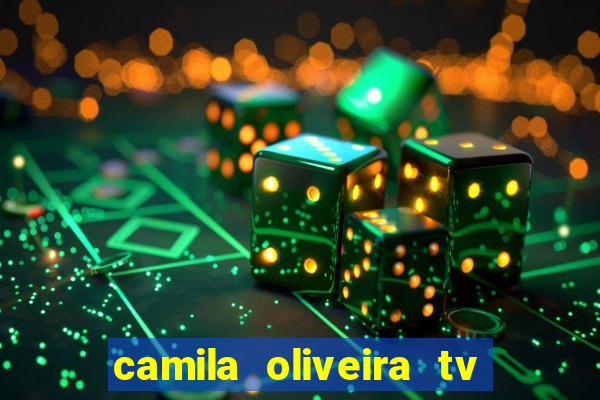 camila oliveira tv bahia idade